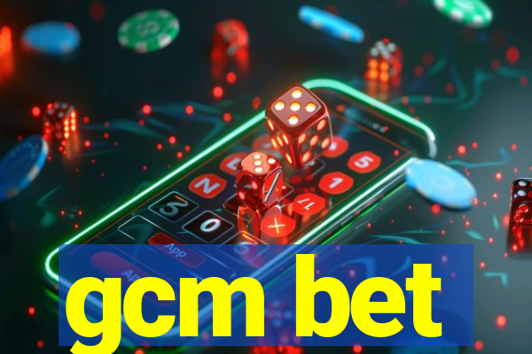 gcm bet